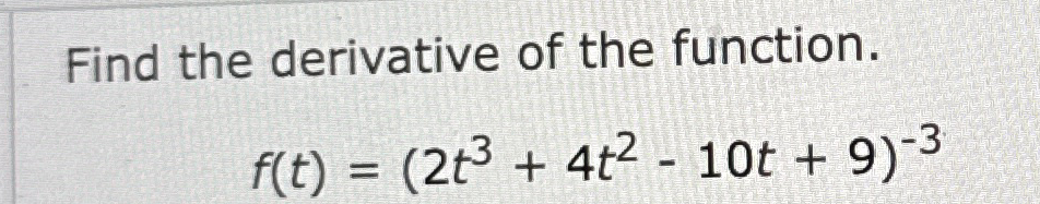Find the derivative of the function. f ( t ) = (