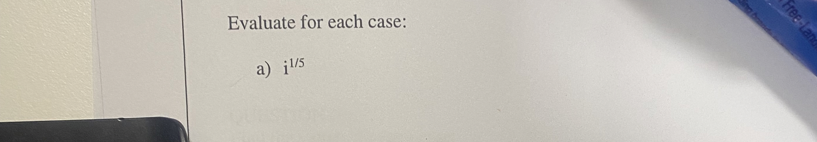 Evaluate for each case: a ) i 1 5