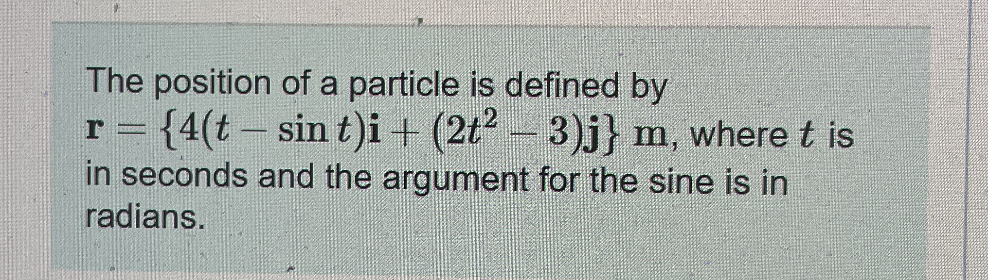The position of a particle is defined by r = { 4