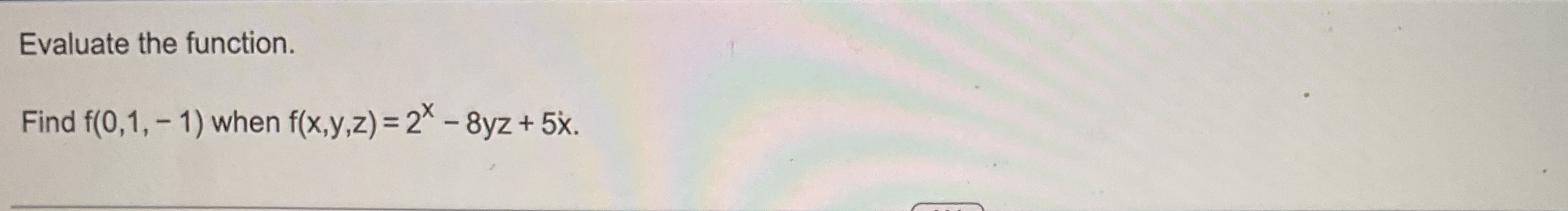 Evaluate the function. Find f ( 0 , 1 , - 1 )