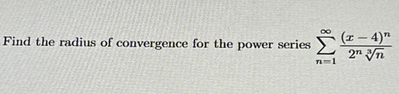 Find the radius of convergence for the power