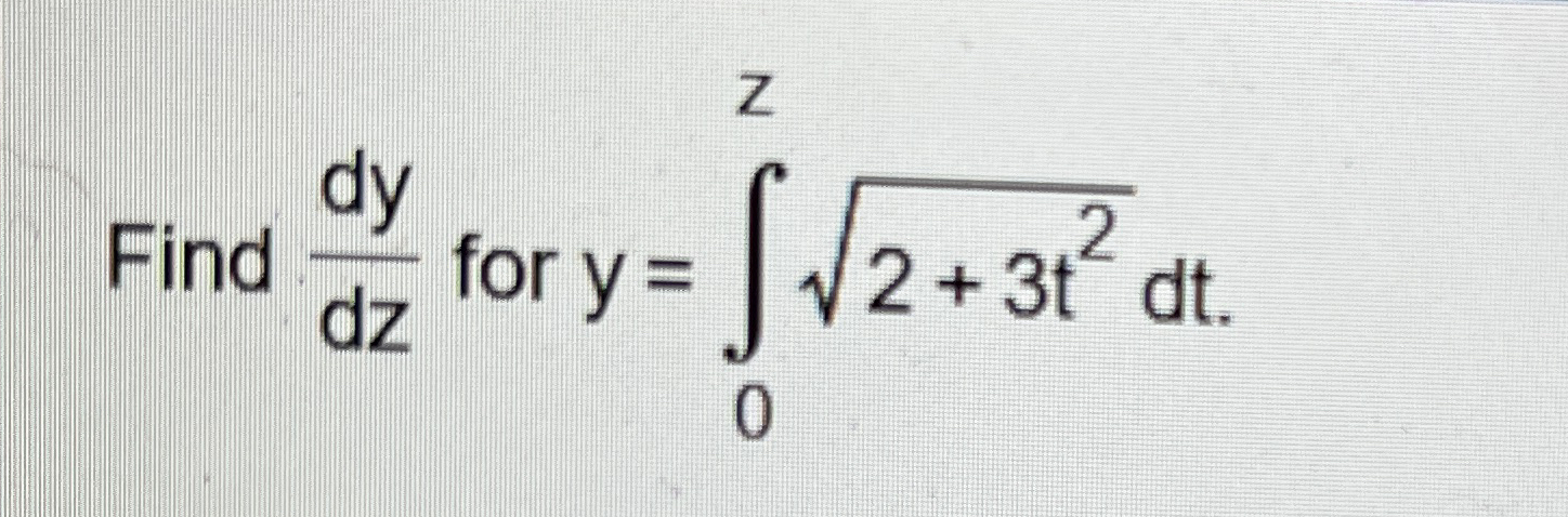 Find d y d z for y = 0 z 2 + 3 t 2 2 d t