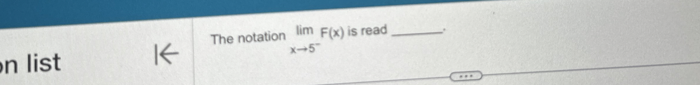 The notation lim x 5 - F ( x ) is read