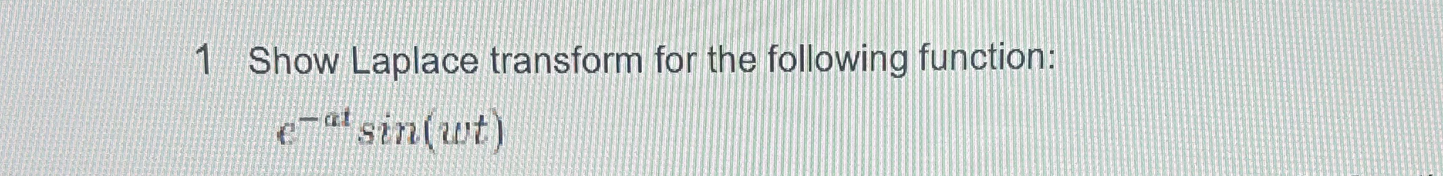 1 Show Laplace transform for the following