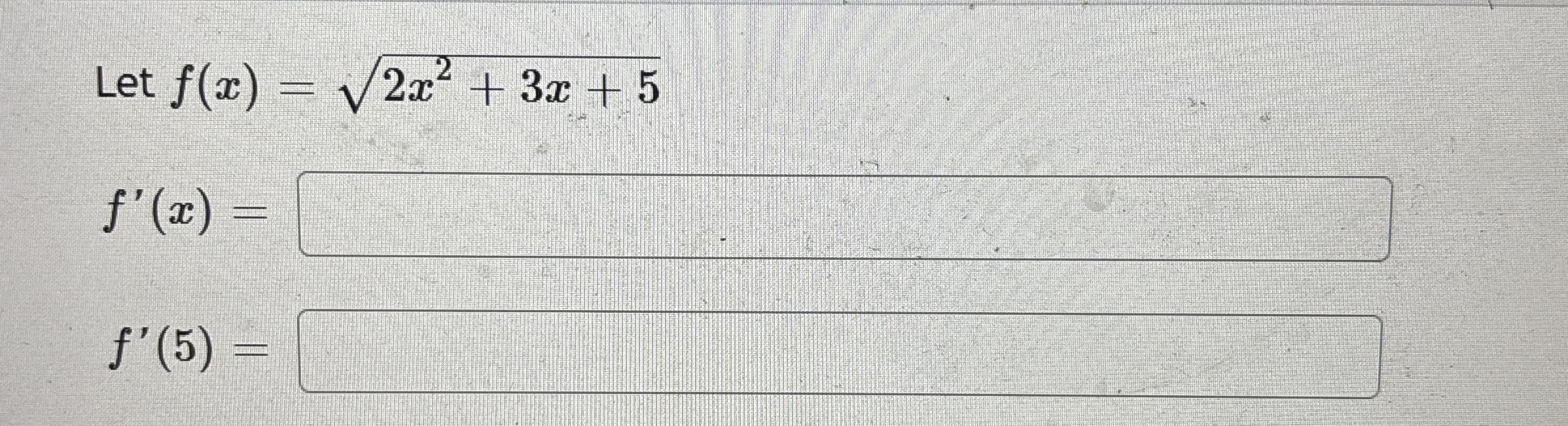 Let f ( x ) = 2 x 2 3 x 5 2 f ' ( x ) f ' ( 5 ) =
