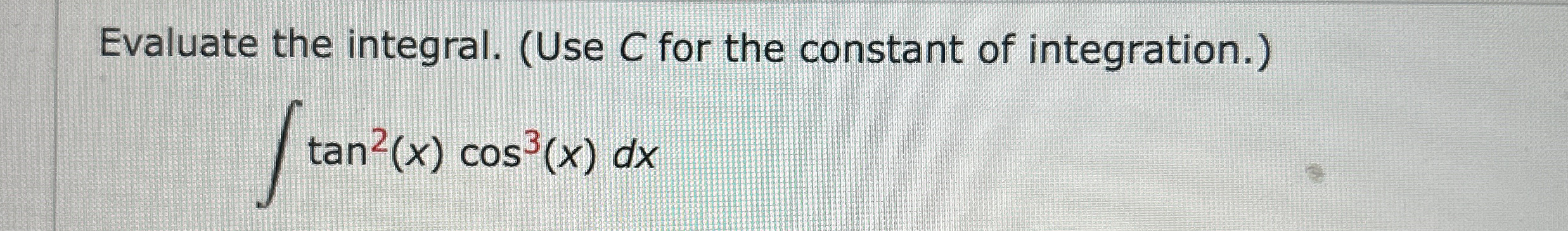 Evaluate the integral. ( Use C for the constant
