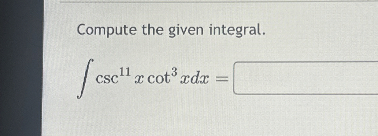 Compute the given integral. c s c 1 1 x c o t 3 x
