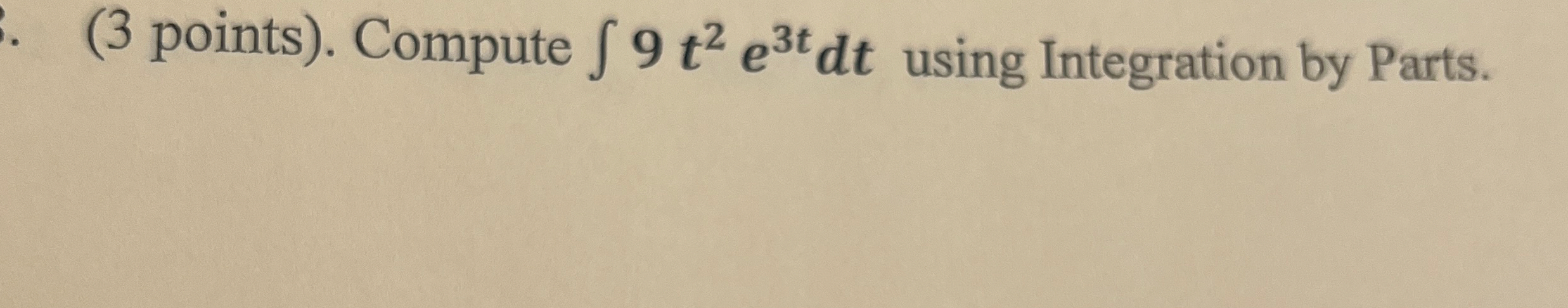 ( 3 points ) . Compute 9 t 2 e 3 t d t using