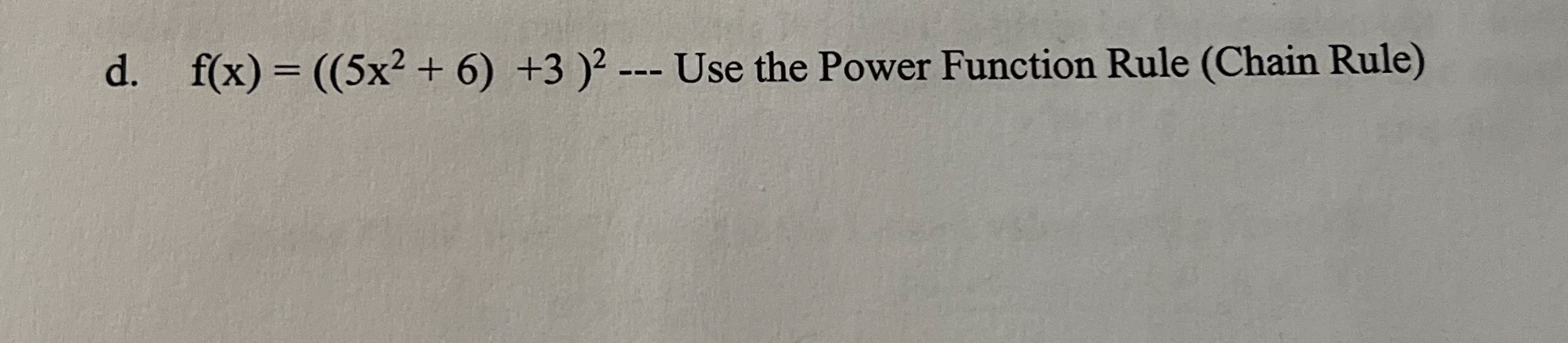 d . f ( x ) = ( ( 5 x 2 6 ) 3 ) 2 - - Use the