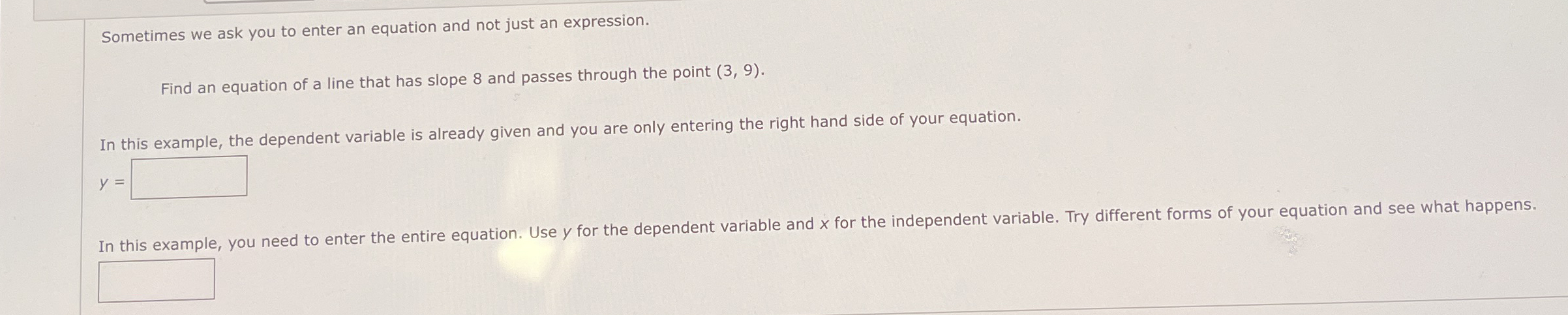 Sometimes we ask you to enter an equation and not