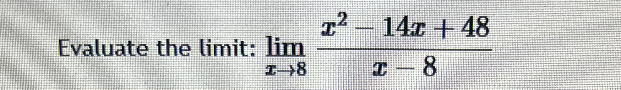 Evaluate the limit: lim x 8 x 2 - 1 4 x 4 8 x - 8