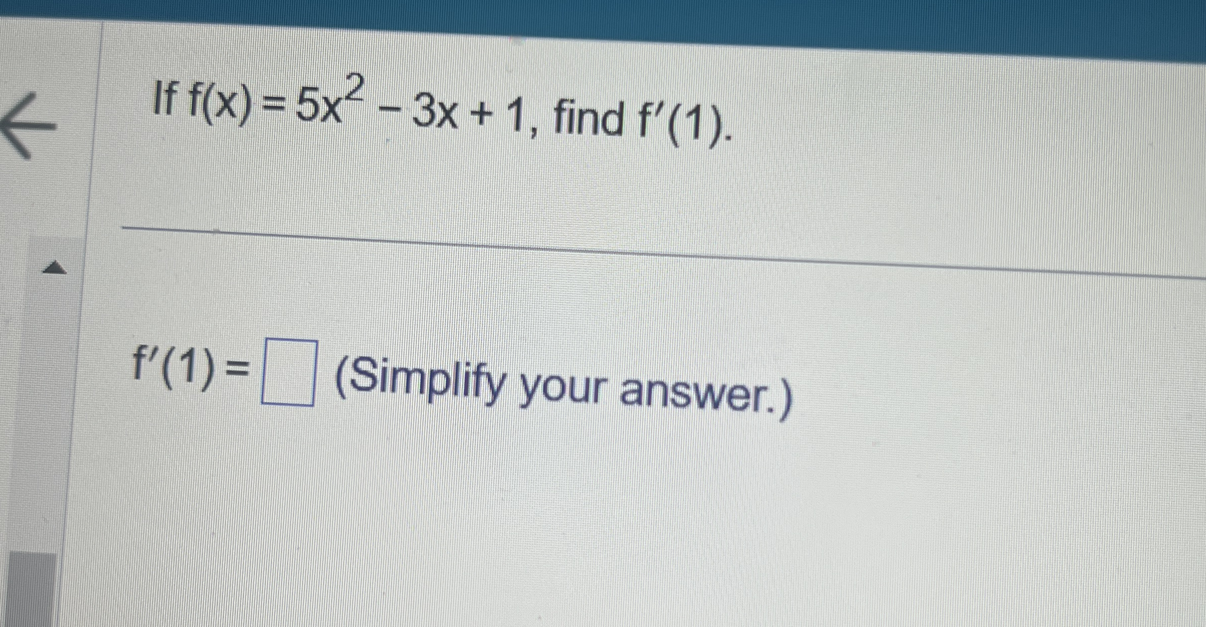 If f ( x ) = 5 x 2 - 3 x 1 , find f ' ( 1 ) . f '