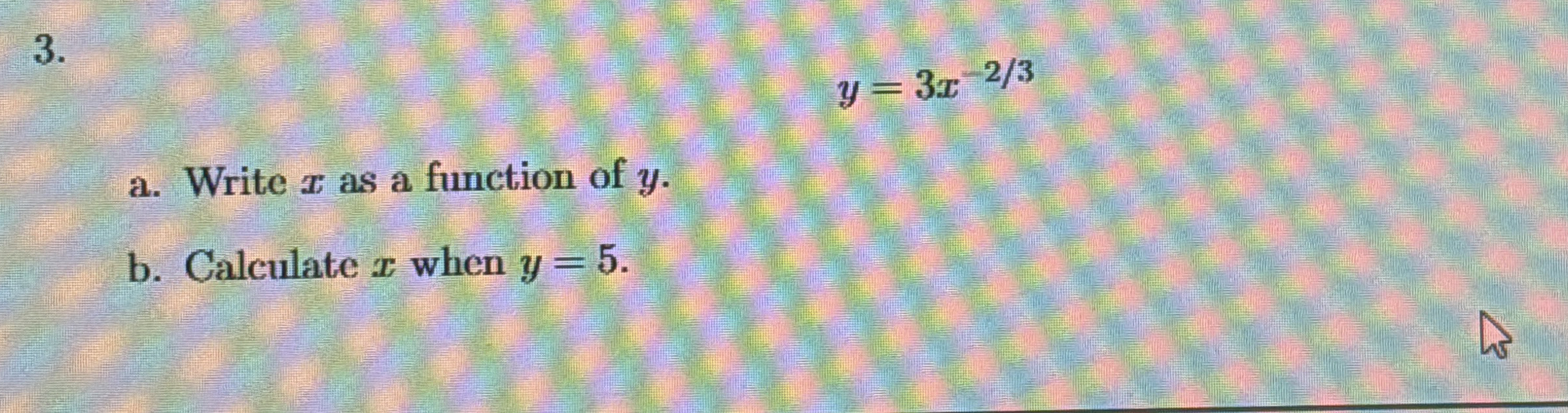 y = 3 x - 2 3 a . Write x as a function of y . b