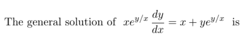 The general solution of xe ^ ( ( y ) / ( x ) ) (