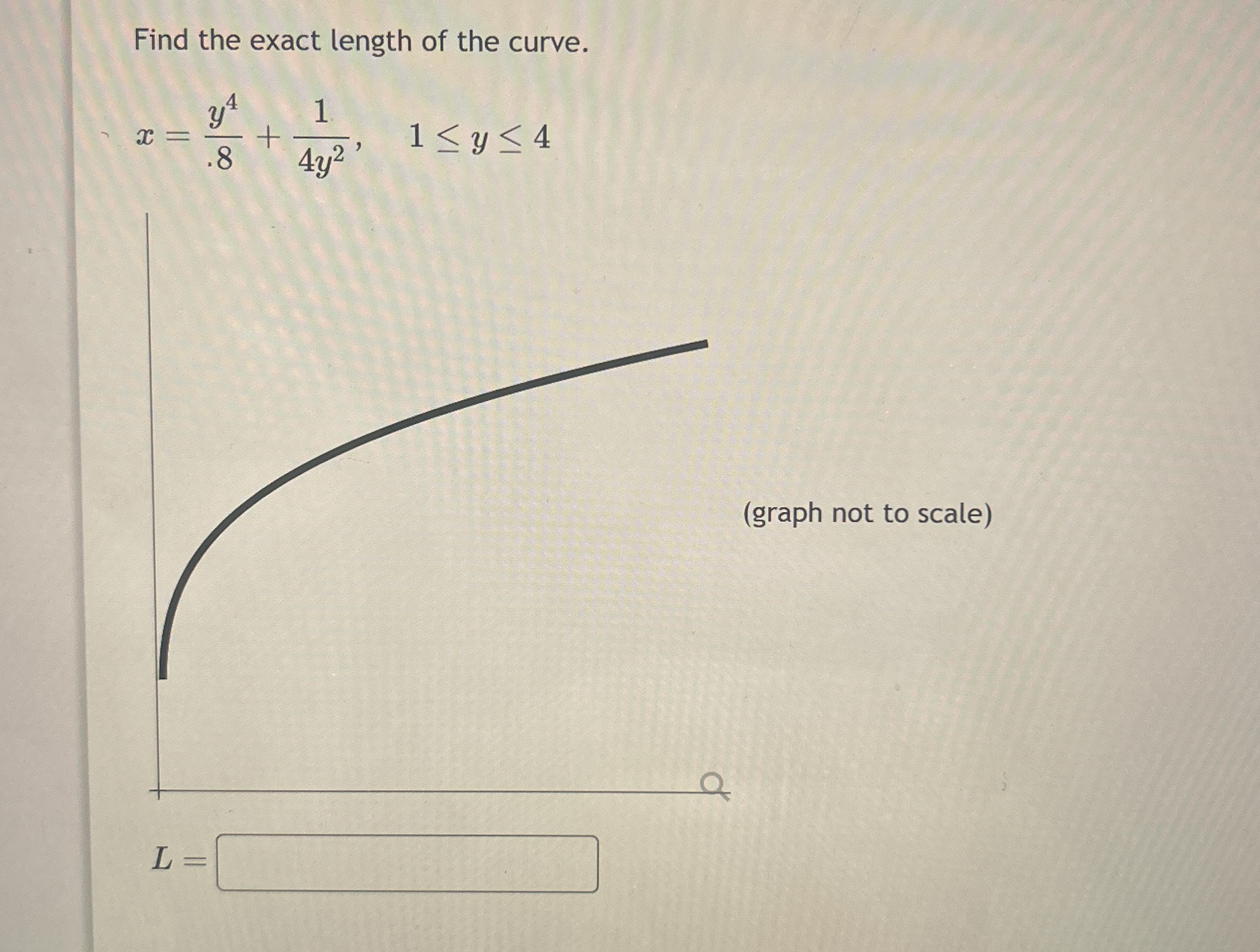 Find the exact length of the curve. x = y 4 . 8 +