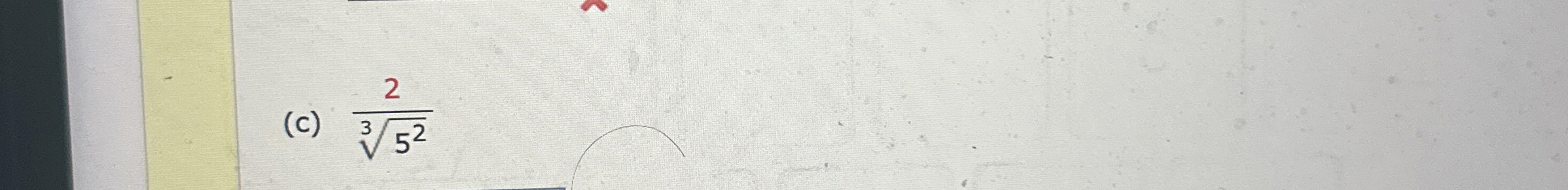 ( c ) 2 5 2 3 Rationalize denominator