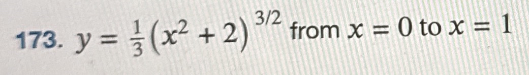 y = 1 3 ( x 2 + 2 ) 3 2 from x = 0 to x = 1 Find