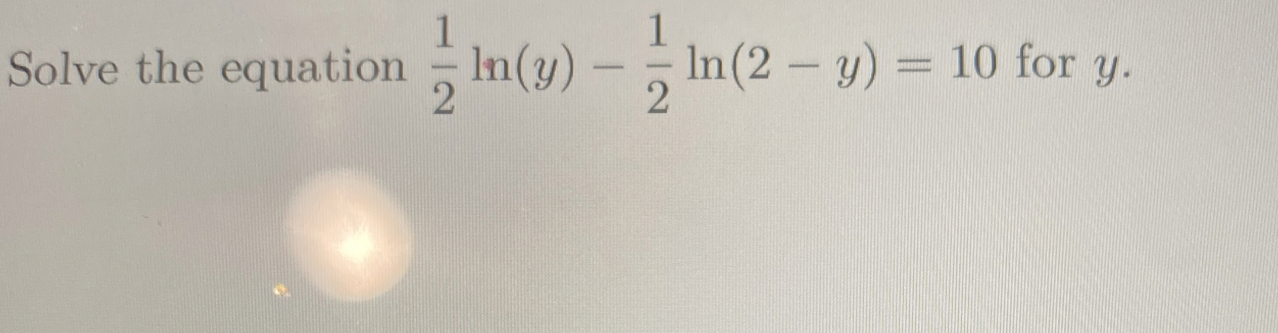 Solve the equation 1 2 l n ( y ) - 1 2 l n ( 2 -