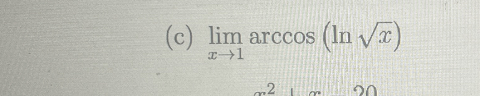 ( c ) lim x 1 a r c c o s ( l n x 2 )