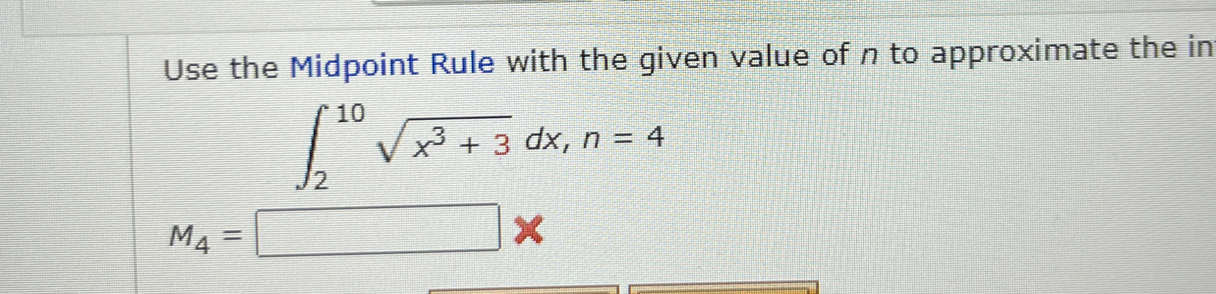 Use the Midpoint Rule with the given value of n