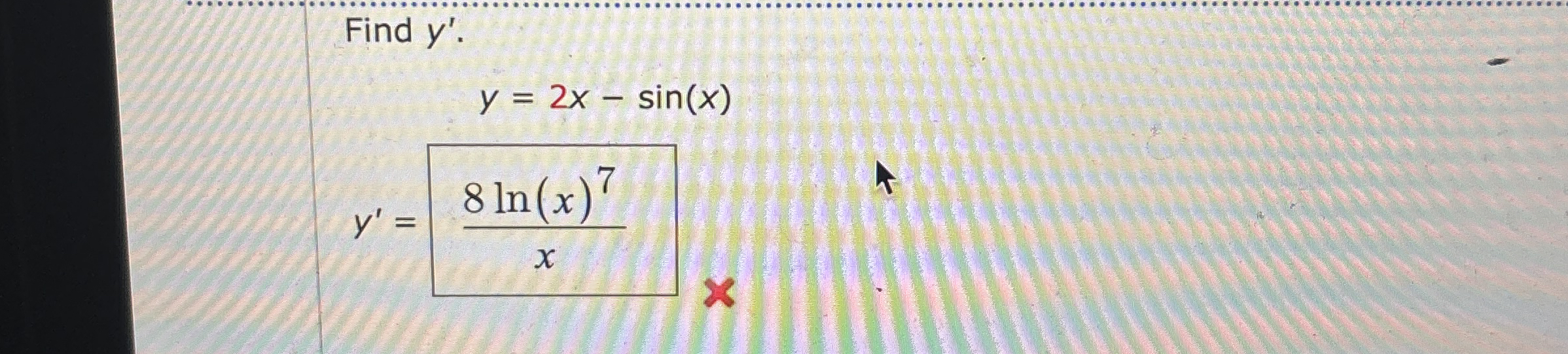 Find y ' . y ' = y x = 2 x - s i n ( x )