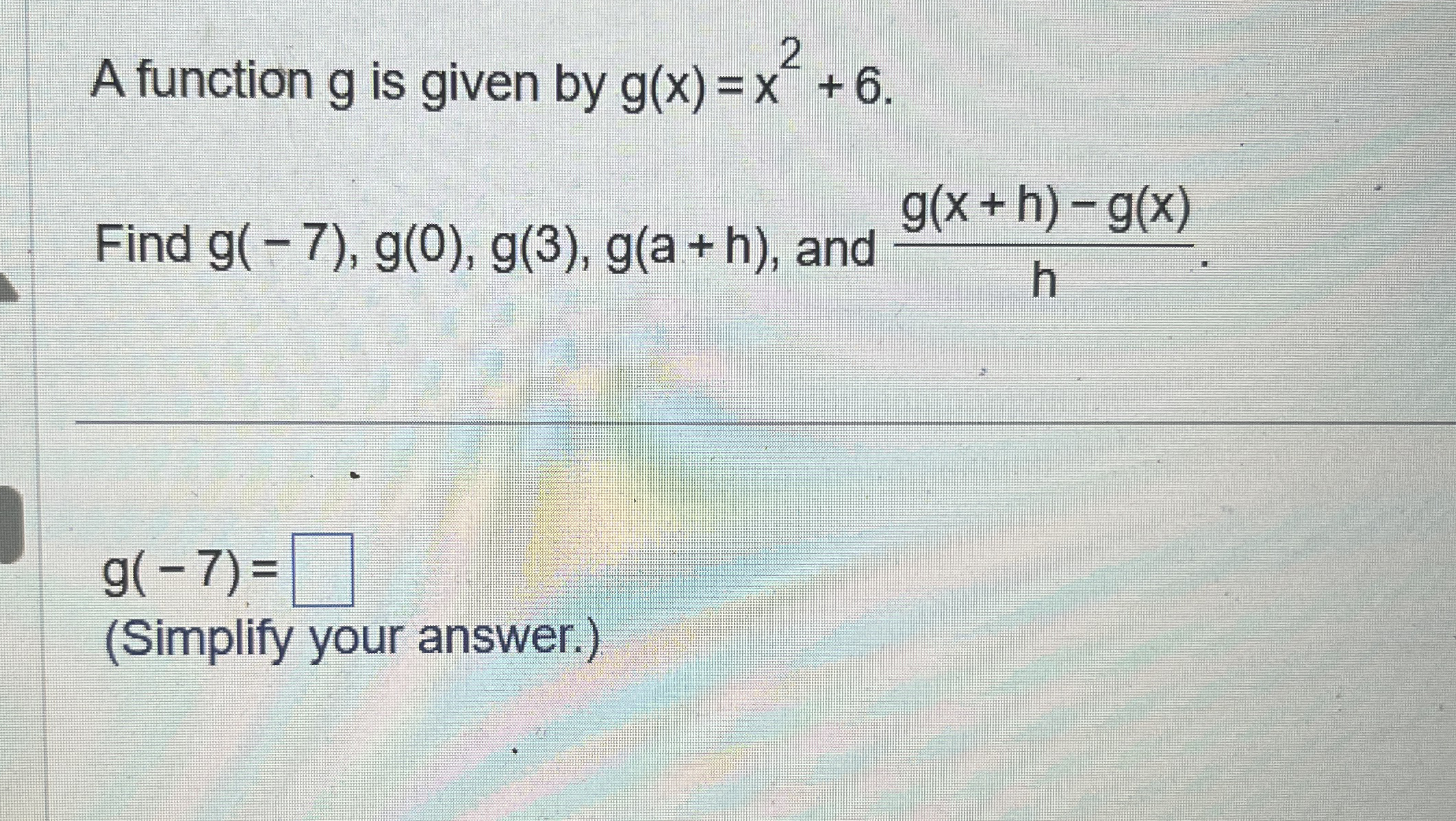 A function g is given by g ( x ) = x 2 + 6 . Find