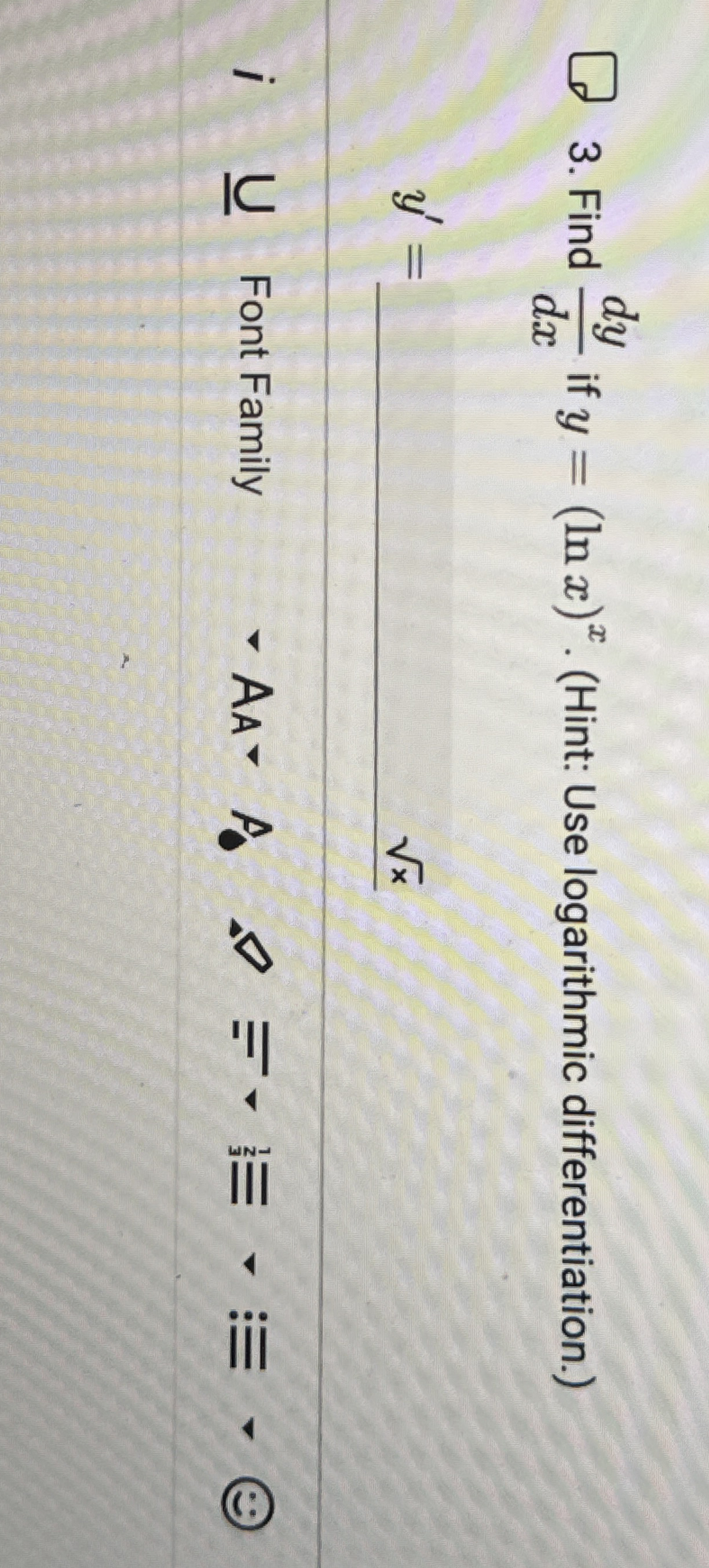Find d y d x if y = ( l n x ) x . ( Hint: Use