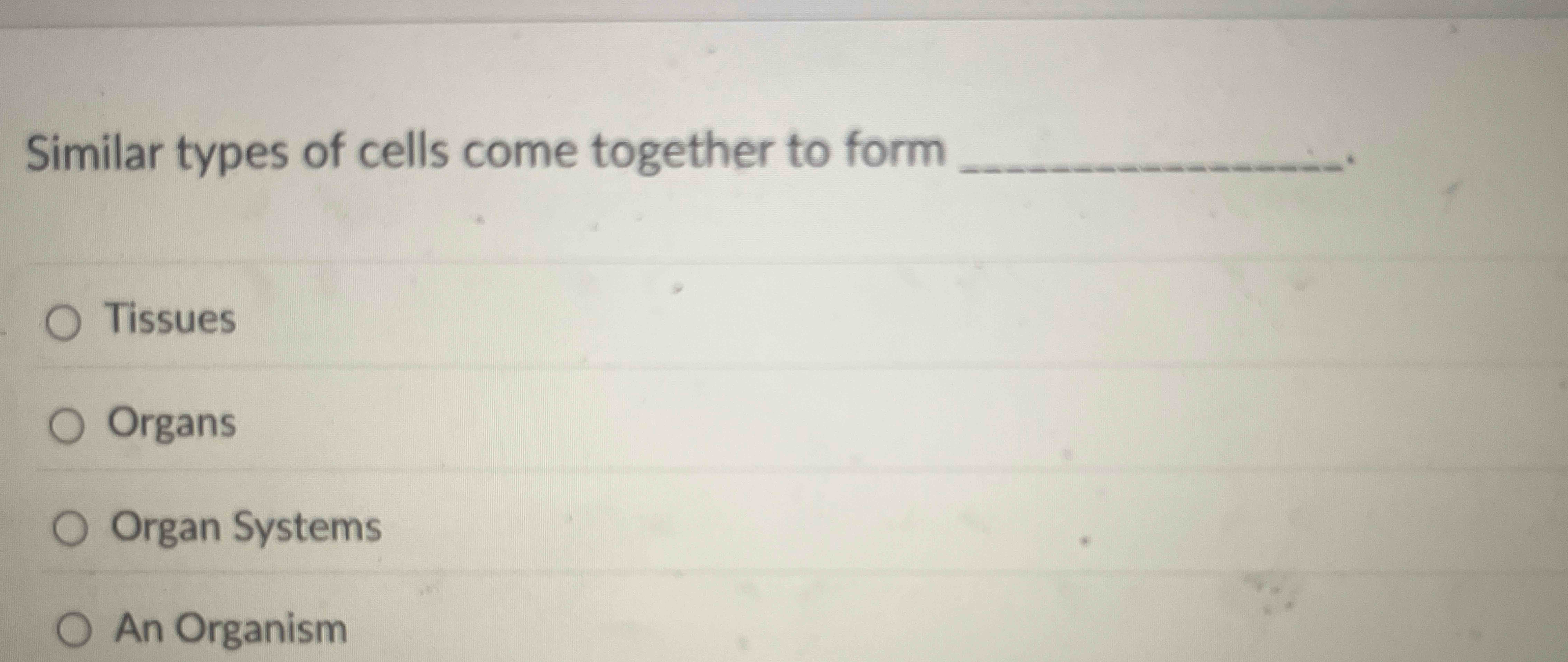 Similar types of cells come together to