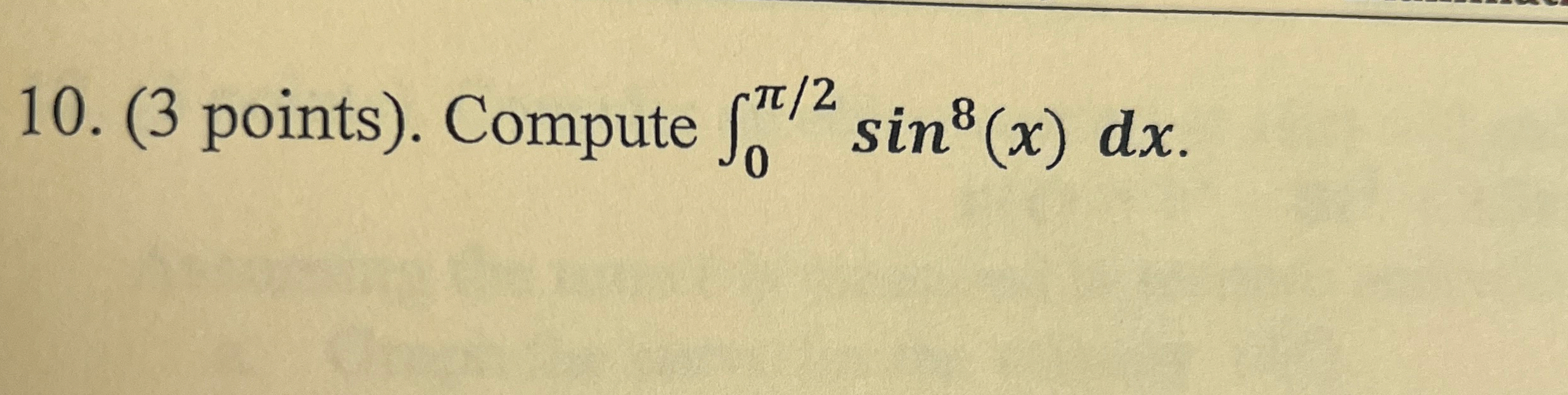 ( 3 points ) . Compute 0 2 s i n 8 ( x ) d x .