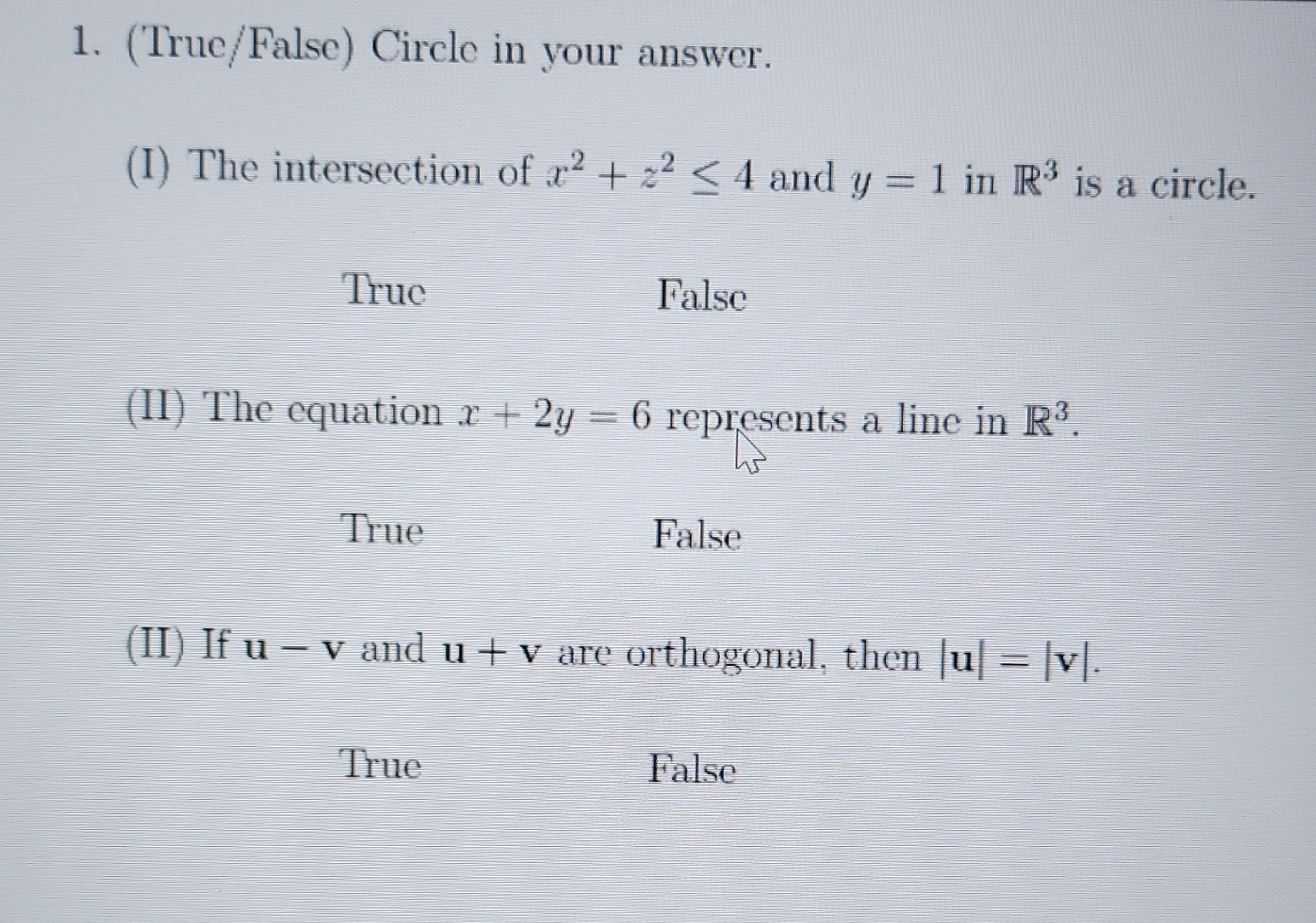 ( True / False ) Circle in your answer. ( I ) The