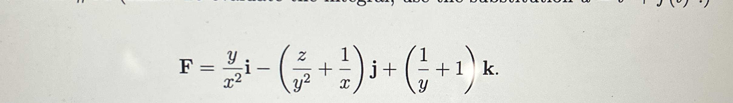 F = y x 2 i - ( z y 2 + 1 x ) j + ( 1 y + 1 ) k