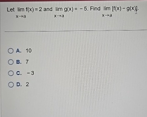 Let lim x a f ( x ) = 2 and lim x a g ( x ) = - 5