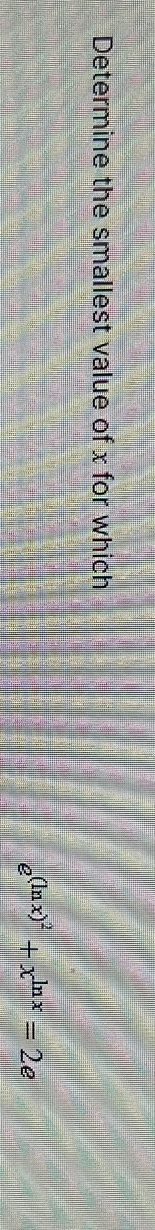 Determine the smallest value of x for which e ( l