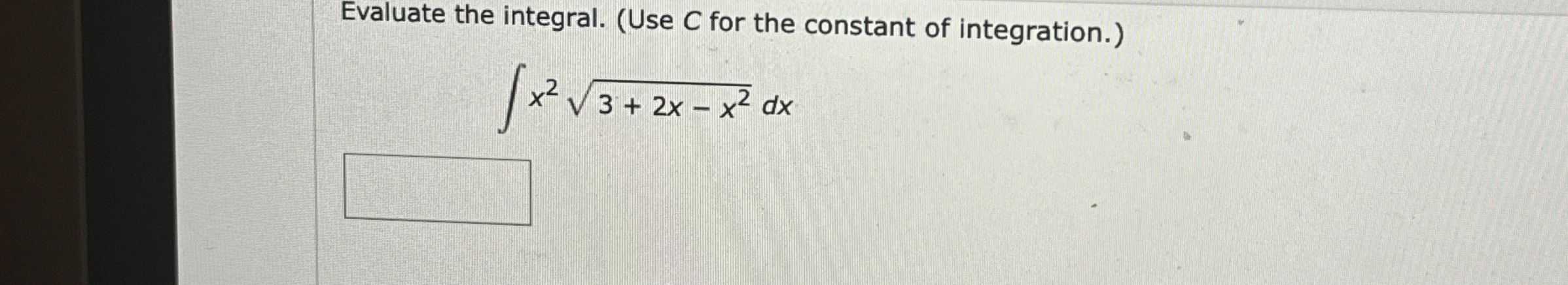 Evaluate the integral. ( Use Cor the constant of