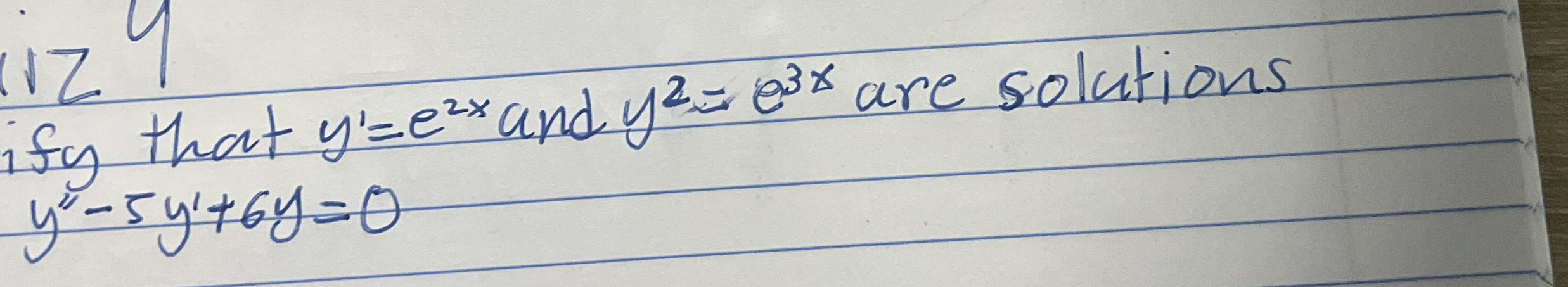 Verify that y 1 = e 2 x and y 2 = e 3 x are