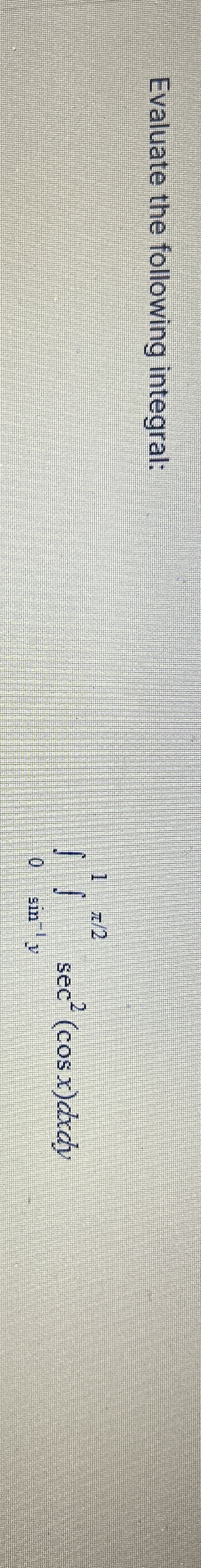 Evaluate the following integral: 0 1 s i n - 1 y