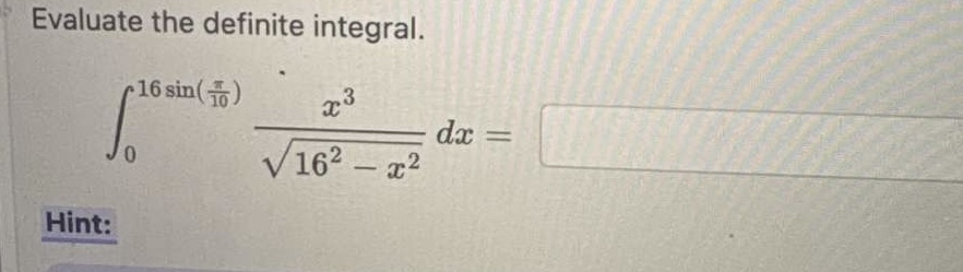 Evaluate the definite integral. 0 1 6 s i n ( 1 0