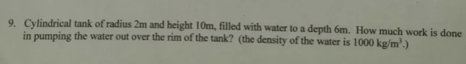 9 . Cylindrical tank of radius 2 m and height 1 0