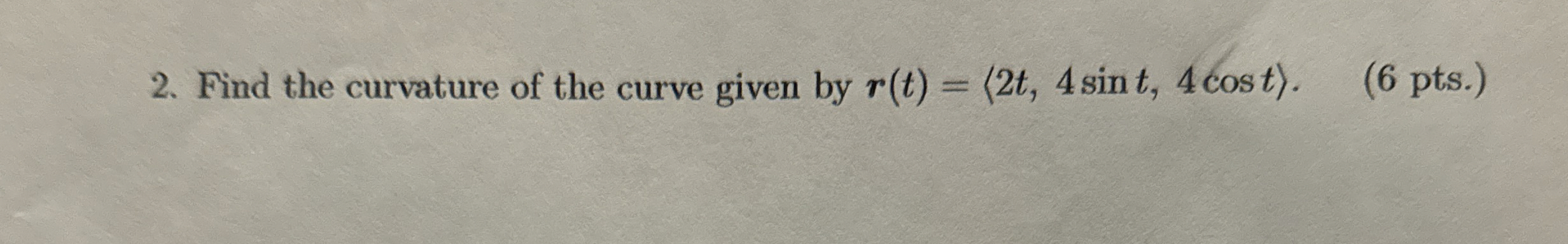 Find the curvature of the curve given by r ( t )