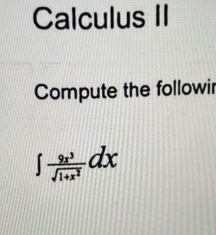 Calculus II Compute the followir 9 x 3 1 + x 2 2