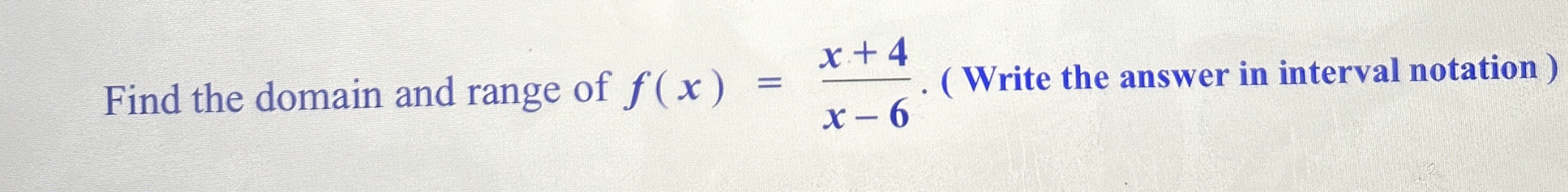 Find the range of f ( x ) = x + 4 x - 6 . ( Write