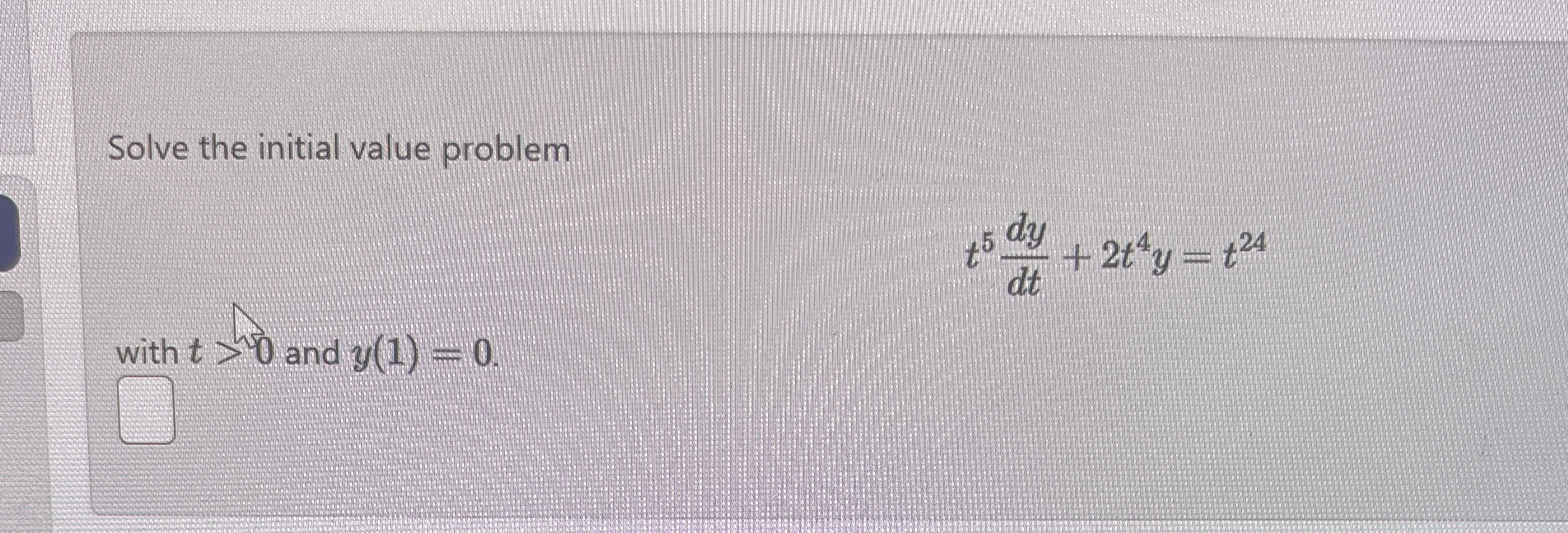 Solve the initial value problem t 5 d y d t + 2 t