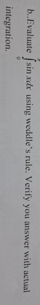b . . Evaluate 0 s i n x d x using weddle's rule.