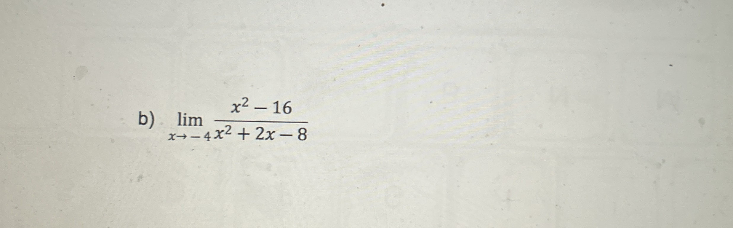 b ) lim x - 4 x 2 - 1 6 x 2 2 x - 8 Use the