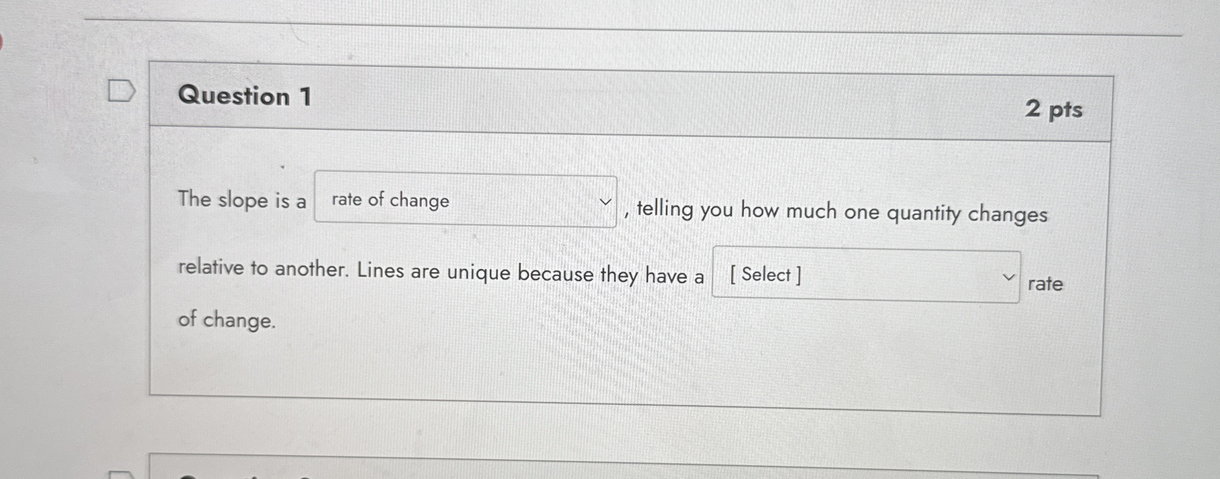Question 1 2 pts The slope is a , telling you how