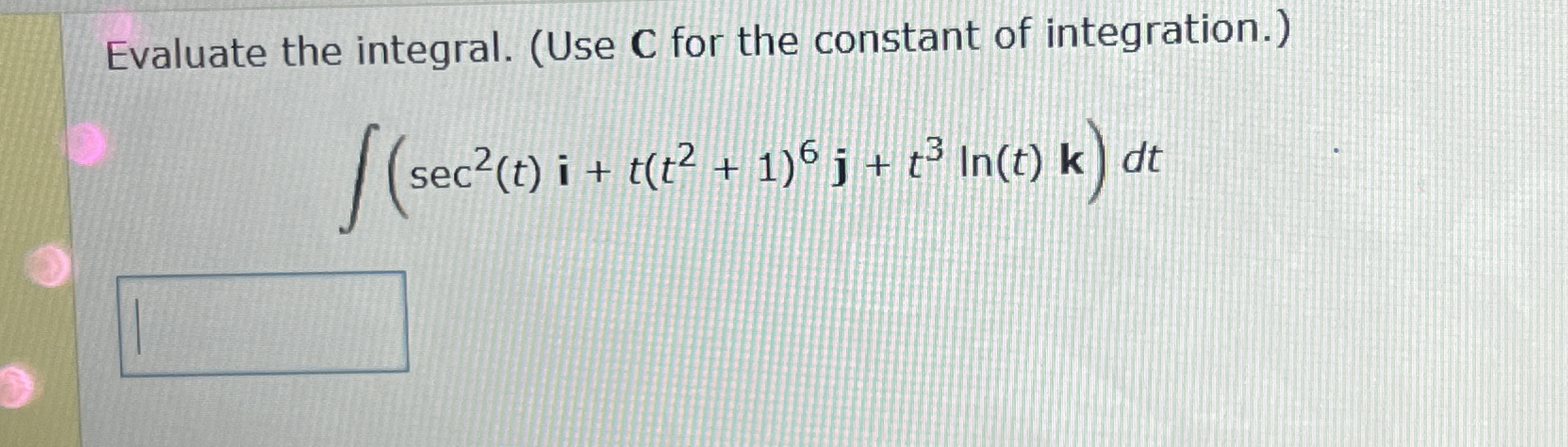 Evaluate the integral. ( Use C for the constant