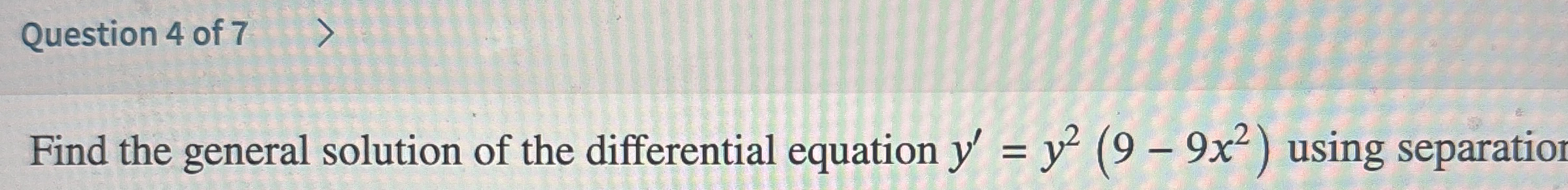 Question 4 of 7 Find the general solution of the