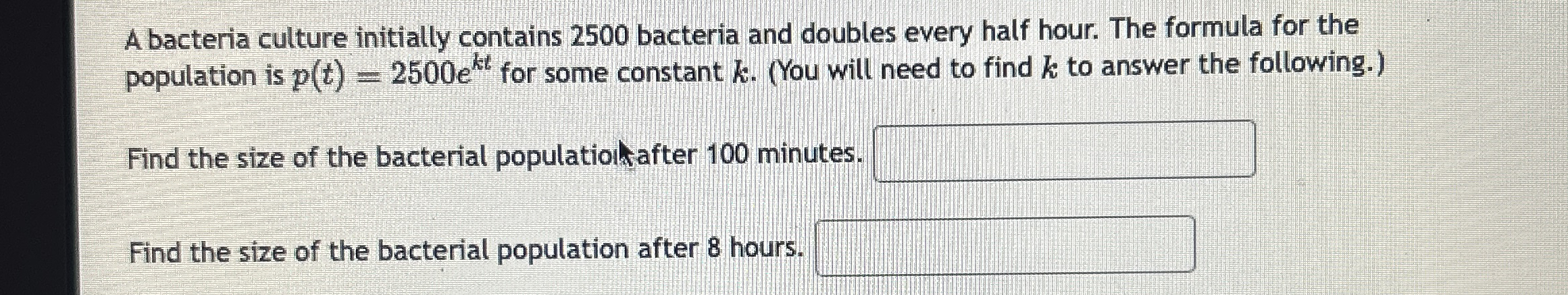 A bacteria culture initially contains 2 5 0 0