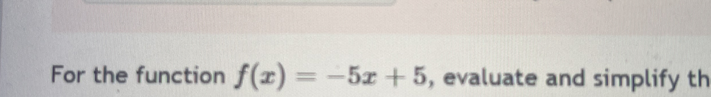 For the function f ( x ) = - 5 x + 5 , evaluate
