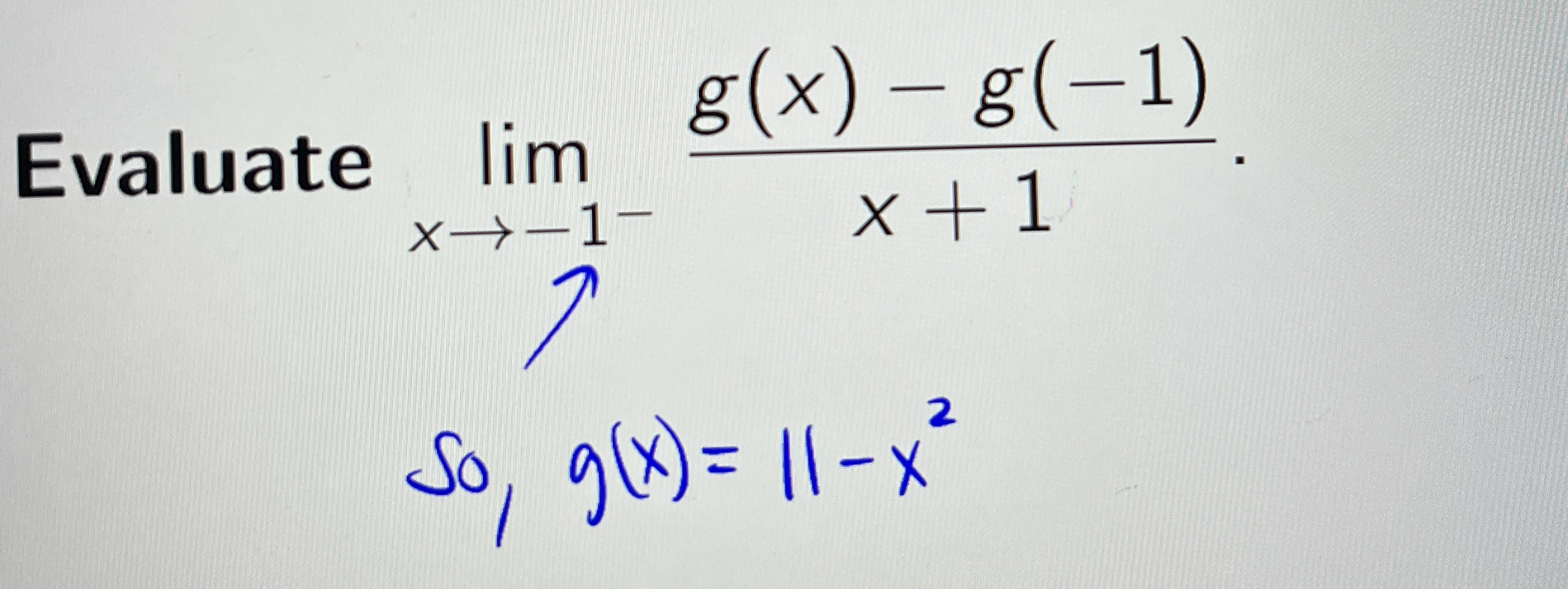 Evaluate lim x - 1 - g ( x ) - g ( - 1 ) x 1 So ,